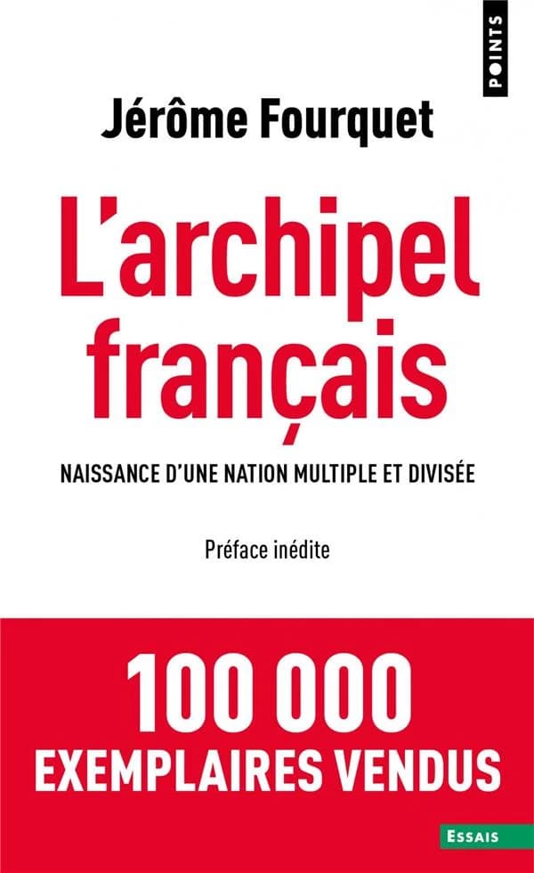 L'archipel français : naissance d'une nation multiple et divisée ([Éd. augmentée d'une] préface inédite) Jérôme Fourquet ; avec la collaboration de Sylvain Manternach