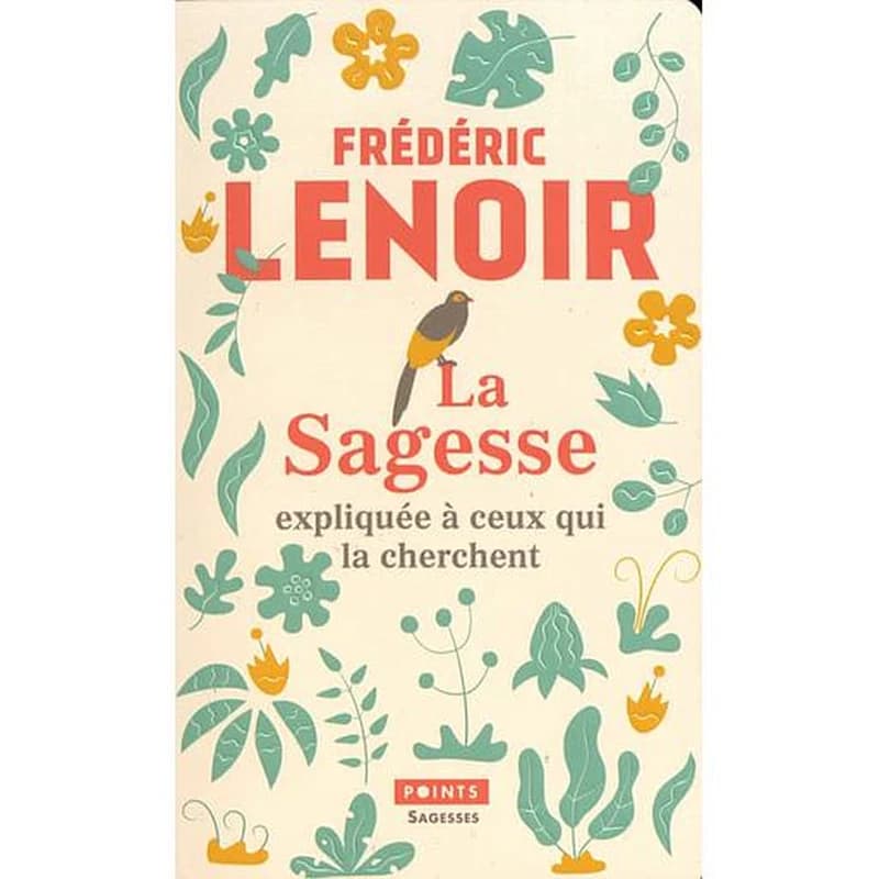 La sagesse expliquée à ceux qui la cherchent (Éd. collector) Frédéric Lenoir