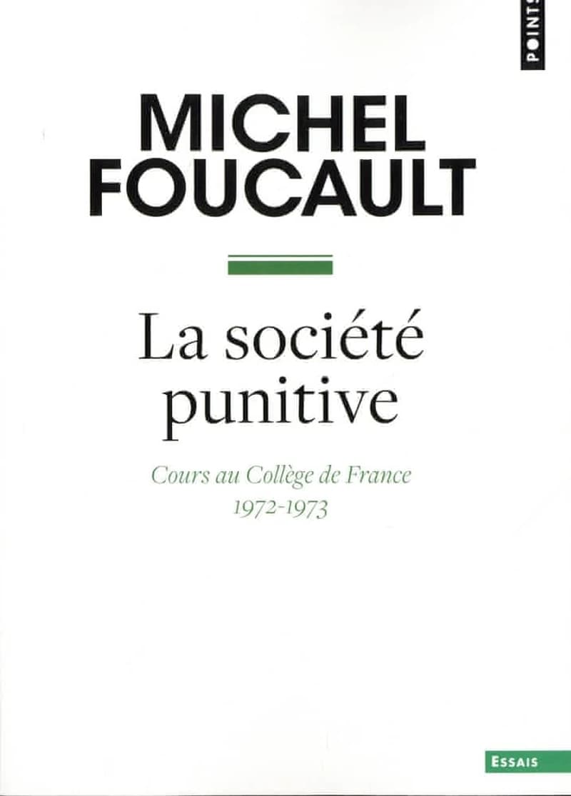 La société punitive : cours au Collège de France, 1972-1973 ([Nouvelle éd.] revue) Michel Foucault ; édition établie sous la direction de François Ewald et Alessandro Fontana ; par Bernard E. Harcourt