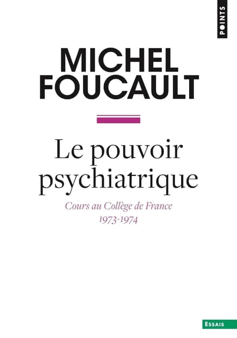 Le pouvoir psychiatrique : cours au Collège de France, 1973-1974 ([Nouvelle] éd.) Michel Foucault ; édition établie sous la direction de Francois Ewald et Alessandro Fontana ; par Jacques Lagrange...