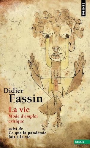 La vie : mode d'emploi critique ; suivi de Ce que la pandémie fait à la vie
