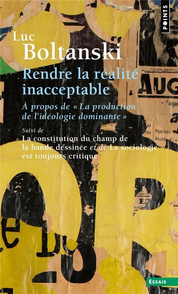 Rendre la réalité inacceptable : à propos de "La production de l'idéologie dominante" ; suivi de La constitution du champ de la bande dessinée ; et de La sociologie est toujours critique