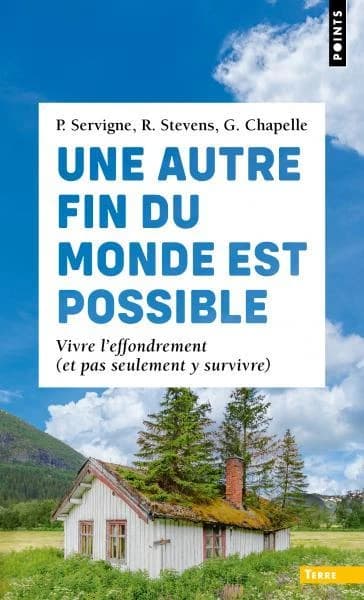 Une autre fin du monde est possible : vivre l'effondrement, et pas seulement y survivre