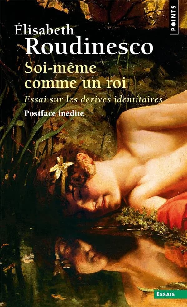 Soi-même comme un roi : essai sur les dérives identitaires ([Nouvelle. éd. avec] postface inédite) Élisabeth Roudinesco
