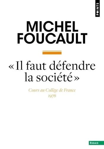 Il faut défendre la société : cours au Collège de France, 1975-1976 ([Nouvelle éd.]) Michel Foucault ; édition établie sous la direction de François Ewald et Alessandro Fontana ; par Mauro Bertani et Alessandro Fontana