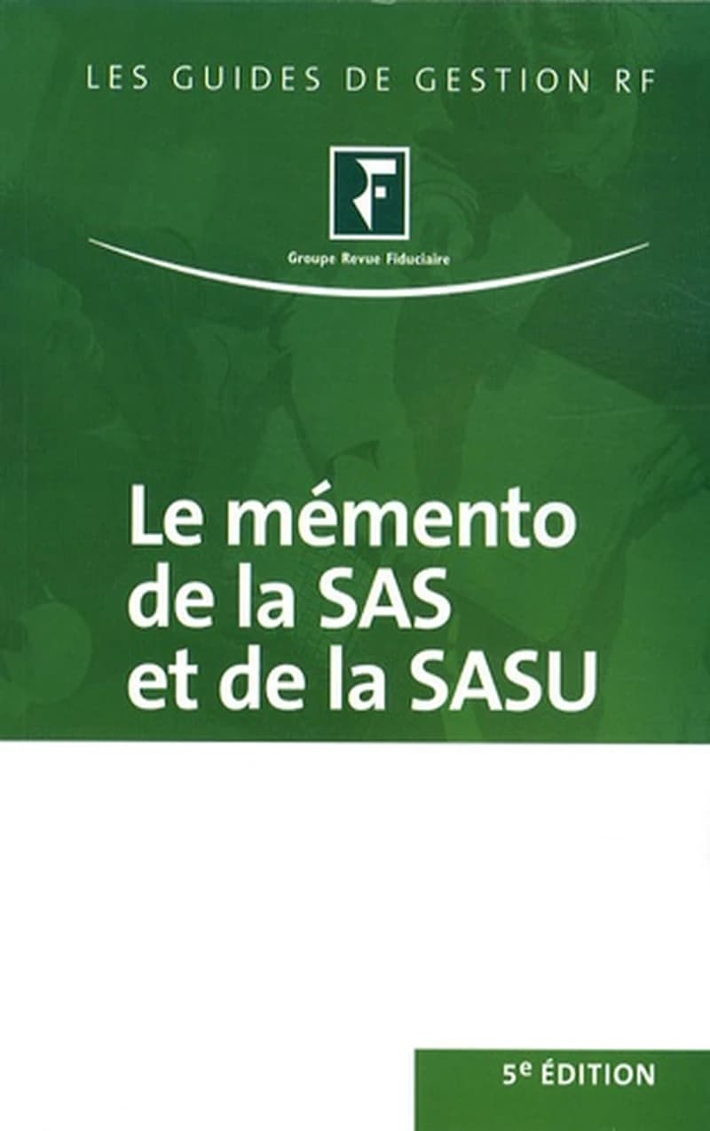 Le mémento de la SAS et de la SASU : juridique, fiscal et social ([5e éd.]) [par l'équipe rédactionnelle juridique du groupe "Revue fiduciaire"]