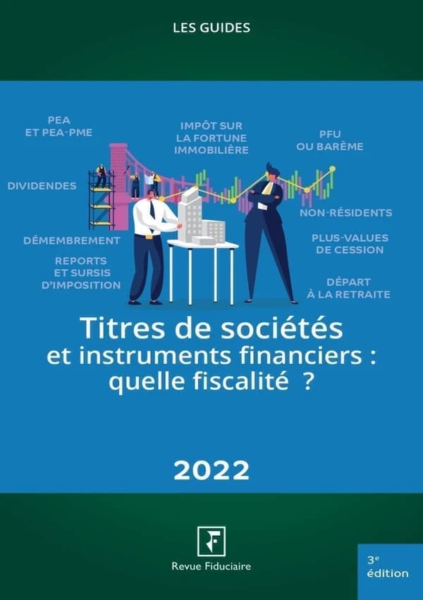 Titres de sociétés et instruments financiers : quelle fiscalité ? (3e éd., date d'arrêt des textes 1er janvier 2022) [réalisé par la rédaction fiscale du] Groupe "Revue fiduciaire"