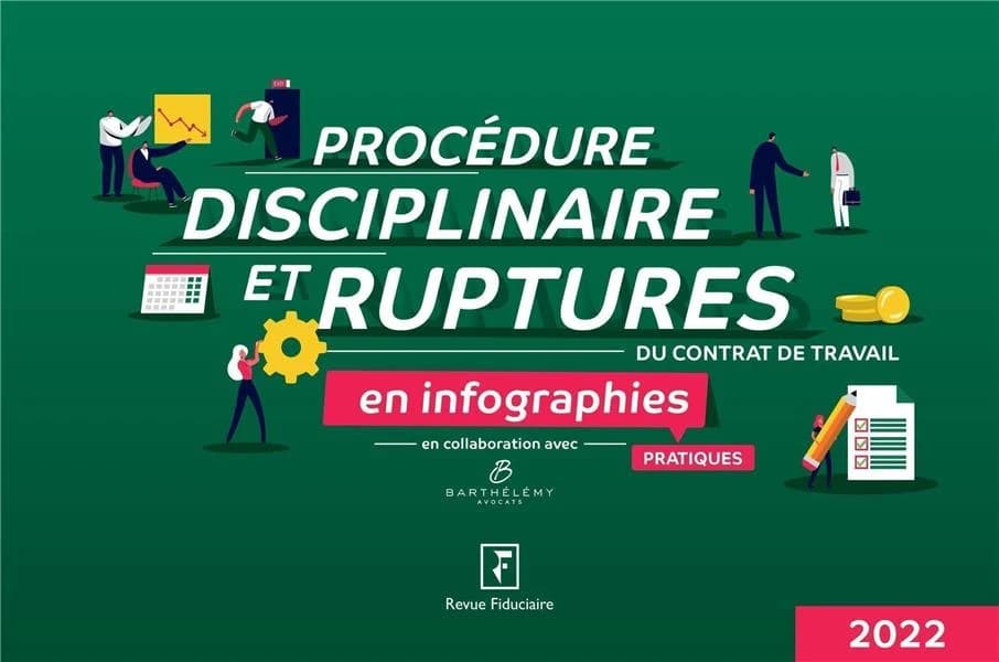 Procédure disciplinaire et ruptures du contrat de travail : en infographies pratiques ([Éd.] 2022) "Revue fiduciaire" ; en collaboration avec Barthélémy avocats ; [sous la direction de Yves de La Villeguérin]