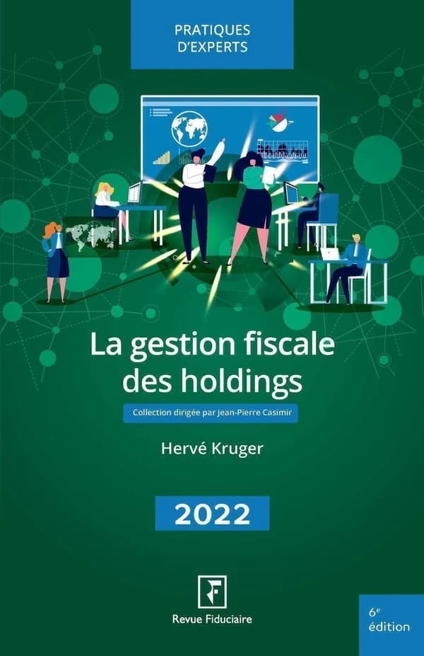 La gestion fiscale des holdings (6 éd., à jour au 1er octobre 2022) Hervé Kruger,... ; réalisé sous la direction d'Yves de La Villeguérin