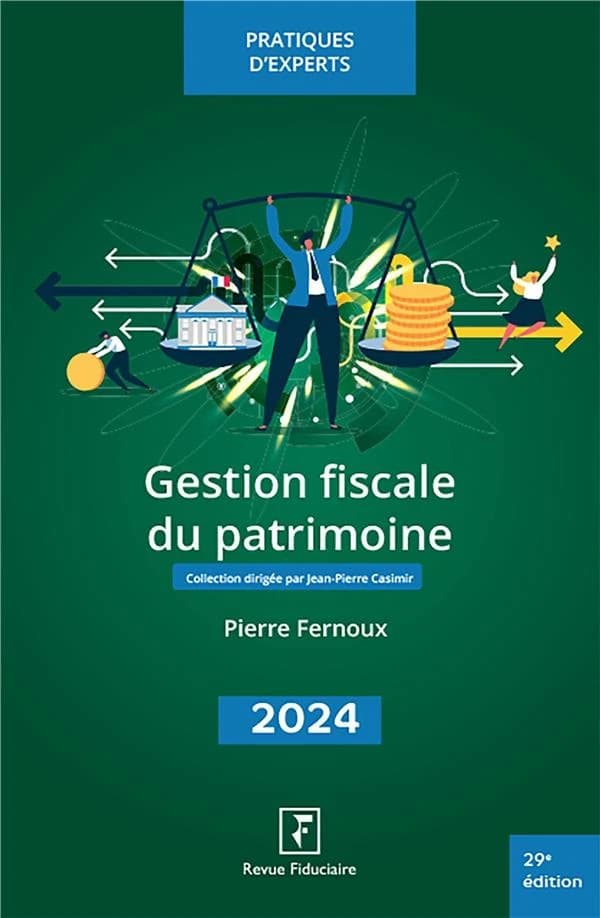 Gestion fiscale du patrimoine (29e éd., 2024) Pierre Fernoux,... ; réalisé sous la direction d'Yves de La Villeguérin