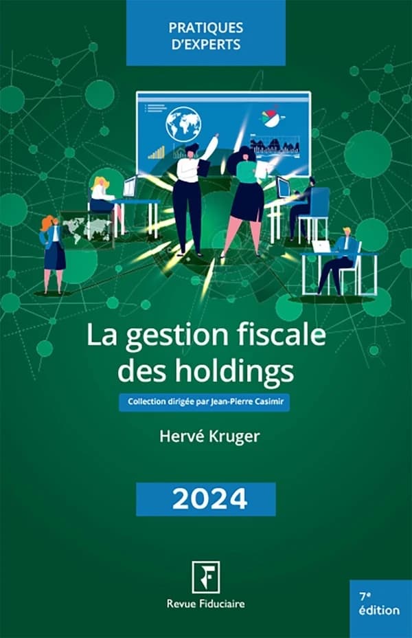 La gestion fiscale des holdings (7 éd., à jour au 1er juillet 2024) Hervé Kruger,... ; réalisé sous la direction d'Yves de La Villeguérin