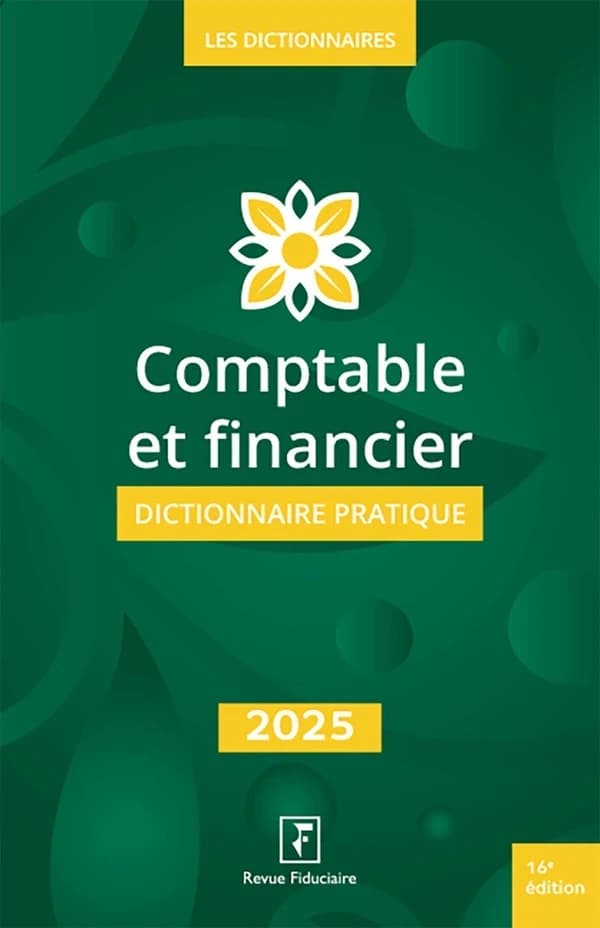 Comptable et financier : dictionnaire pratique (16e éd., à jour au 31 juillet 2024) [réalisé par l'équipe rédactionnelle de "RF comptable"] ; réalisé sous la direction d'Yves de La Villeguérin ; coordination, Maud Bertier-Geslot, Édith Reich ; [rédigé par