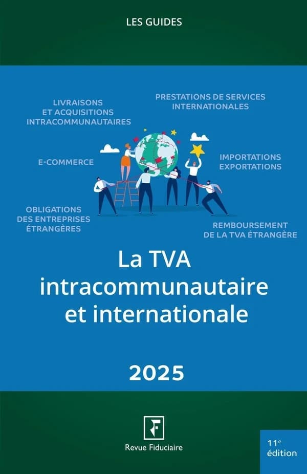 La TVA intracommunautaire et internationale (11e éd., à jour au 1er avril 2025) [par la rédaction de la "Revue fiduciaire"]