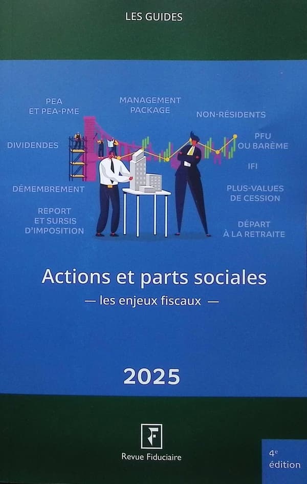 Actions et parts sociales : les enjeux fiscaux (4e éd., date d'arrêt des textes, 1er juillet 2025) réalisé sous la direction d'Yves de La Villeguérin ; coordination, Sophie Delage ; [rédigé par] Florence Bernal, Mathilde Ducrocq, Claire Garabédian... [et 