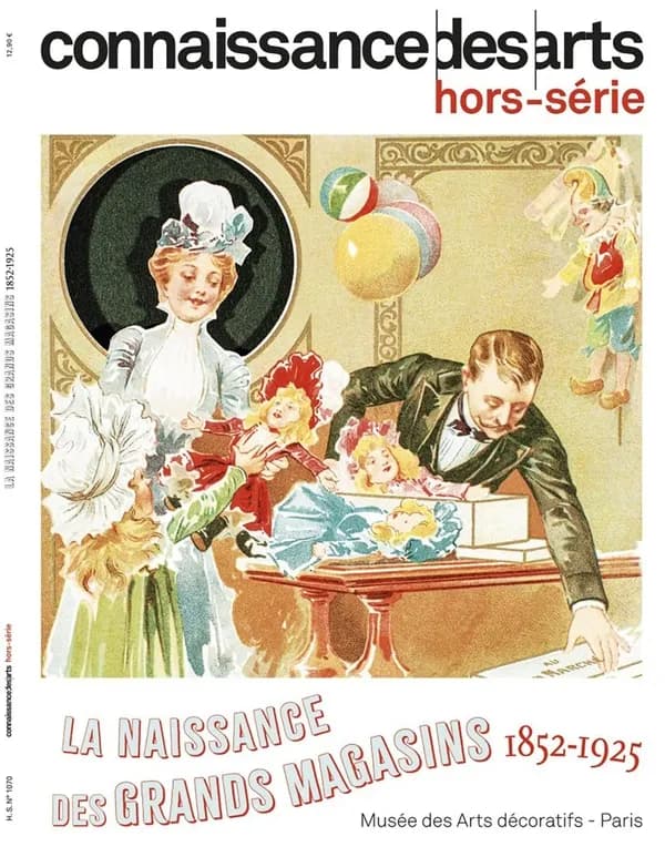 Connaissance des arts : La naissance des Grands Magasins : 1852-1925