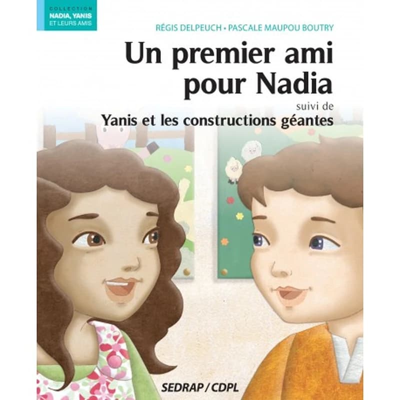 Un premier ami pour Nadia ; suivi de Yanis et les constructions géantes