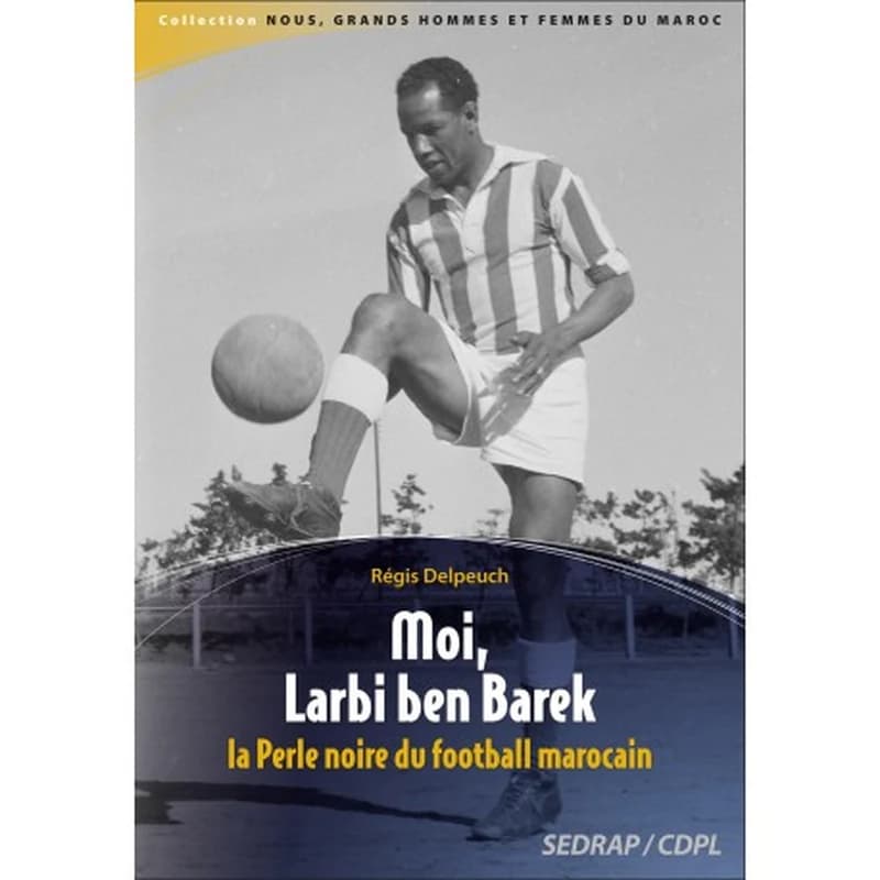 Moi, Larbi ben Barek : la perle noire du football marocain