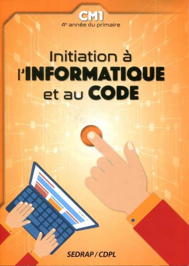 Initiation à l'informatique et au code : CM1 : 4e année du primaire