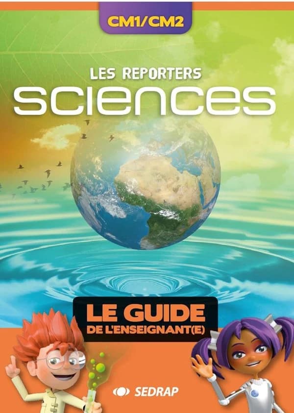 Les reporters sciences ; CM1, CM2 ; le guide de l'enseignant(e)