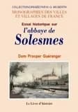Essai historique sur l'abbaye de Solesmes ; suivi de la Description de l'église abbatiale avec l'explication des monuments qu'elle renferme ([Reproduction en fac-similé]) par dom Prosper Guéranger