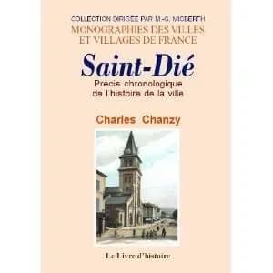 Précis chronologique de l'histoire de la ville de Saint-Dié : département des Vosges ([Reproduction en fac-similé]) par Charles Chanzy,...