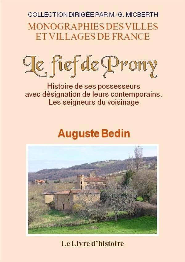Le fief de Prosny : histoire de ses possesseurs avec désignation de leurs contemporains : les seigneurs du voisinage : topographie ancienne et actuelle, origine de chaque famille, biographie détaillée de chaque seigneur... ([Reproduction en fac-similé]) p