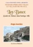 Les Baux : guide du visiteur dans l'antique ville ([Reproduction en fac-similé]) par Ange Jourdan,...