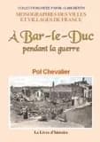 À Bar-le-Duc pendant la guerre ([Reproduction en fac-similé]) par Pol Chevalier