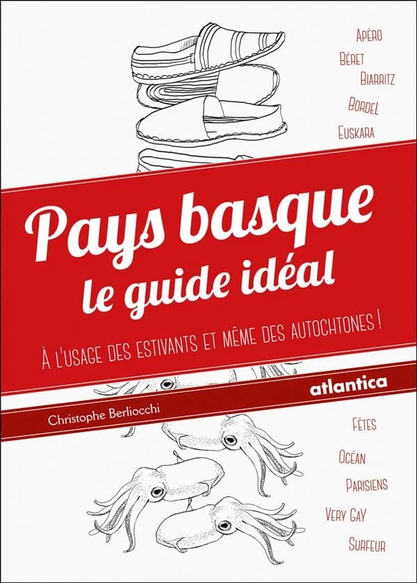 Pays basque : le guide idéal : à l'usage des estivants et même des autochtones !