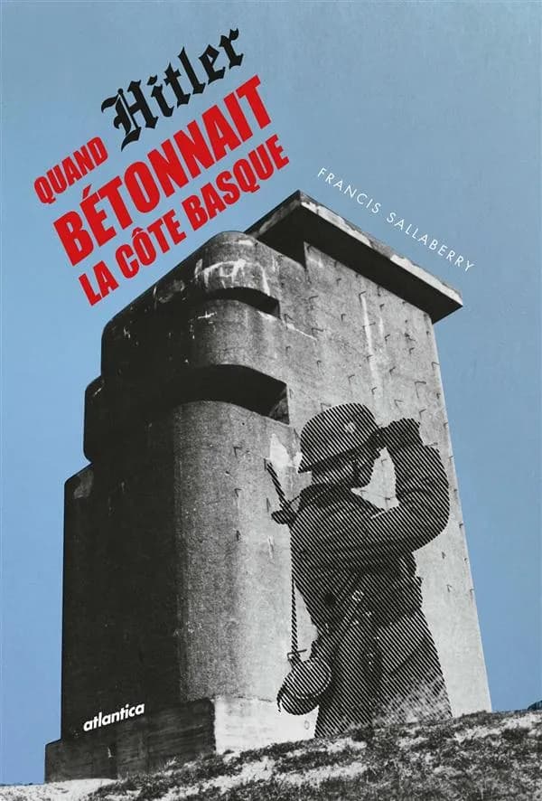 Quand Hitler bétonnait la côte basque