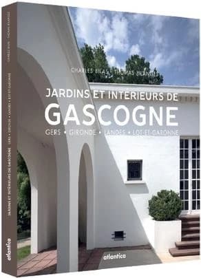 Jardins et intérieurs de Gascogne : Gers, Gironde, Landes, Lot-et-Garonne