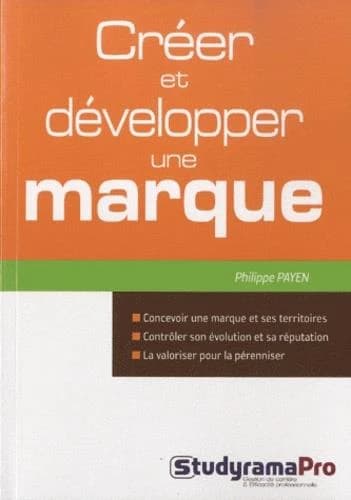 Créer et développer une marque : concevoir une marque et ses territoires, contrôler son évolution et sa réputation, la valoriser...