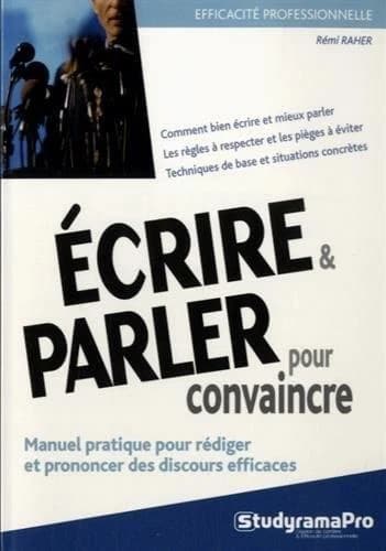 Écrire & parler pour convaincre : manuel pratique pour rédiger et prononcer des discours efficaces