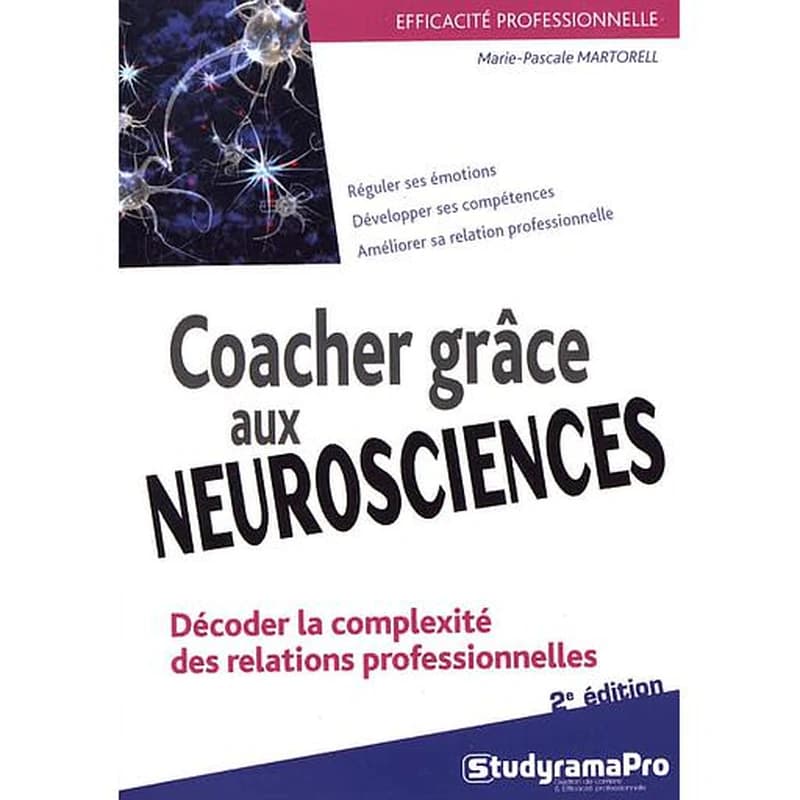 Coacher grâce aux neurosciences - Décoder la complexité des relations professionnelles