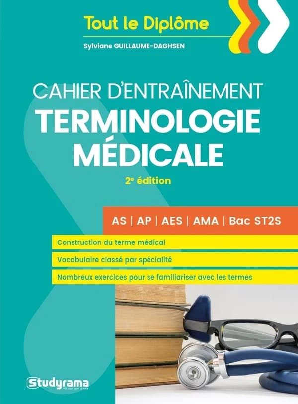 Terminologie médicale, cahier d'entraînement : AS, AP, AES, AMA, Bac ST2S (2e éd.) Sylviane Guillaume-Daghsen