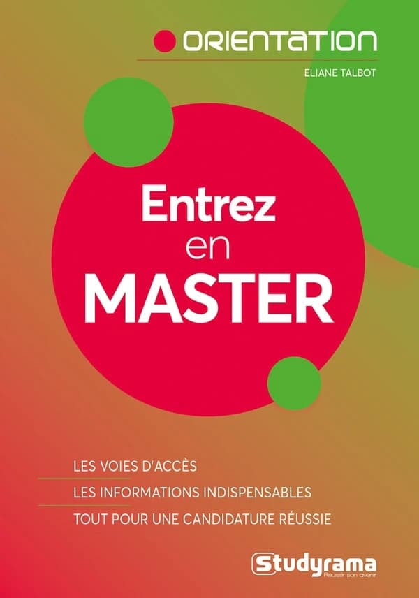 Entrez en master : les voies d'accès, les informations indispensables, tout pour une candidature réussie
