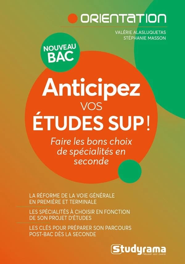 Anticipez vos études sup ! : faire les bons choix de spécialités au lycée : nouveau bac, indispensable dès la seconde : la réforme de la voie générale en première et terminale, les spécialités à choisir en fonction de son projet d'études...