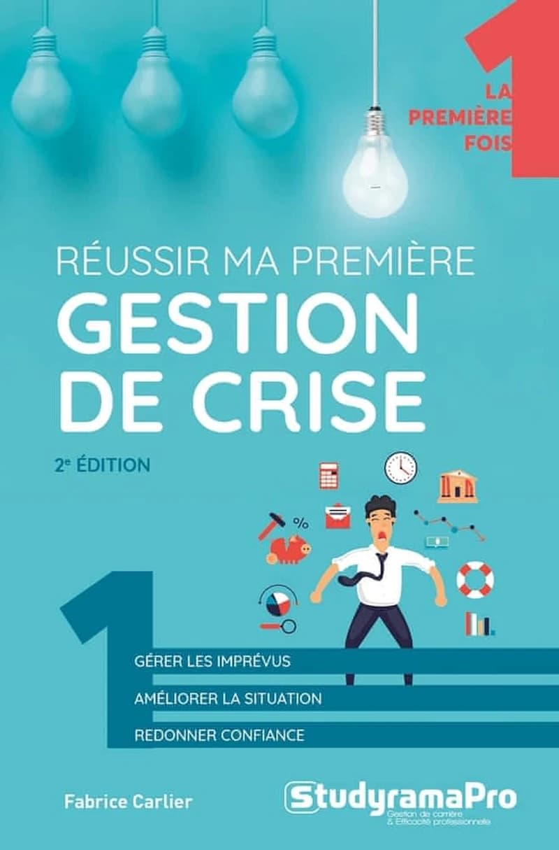 Réussir ma première gestion de crise (2e éd.) Fabrice Carlier