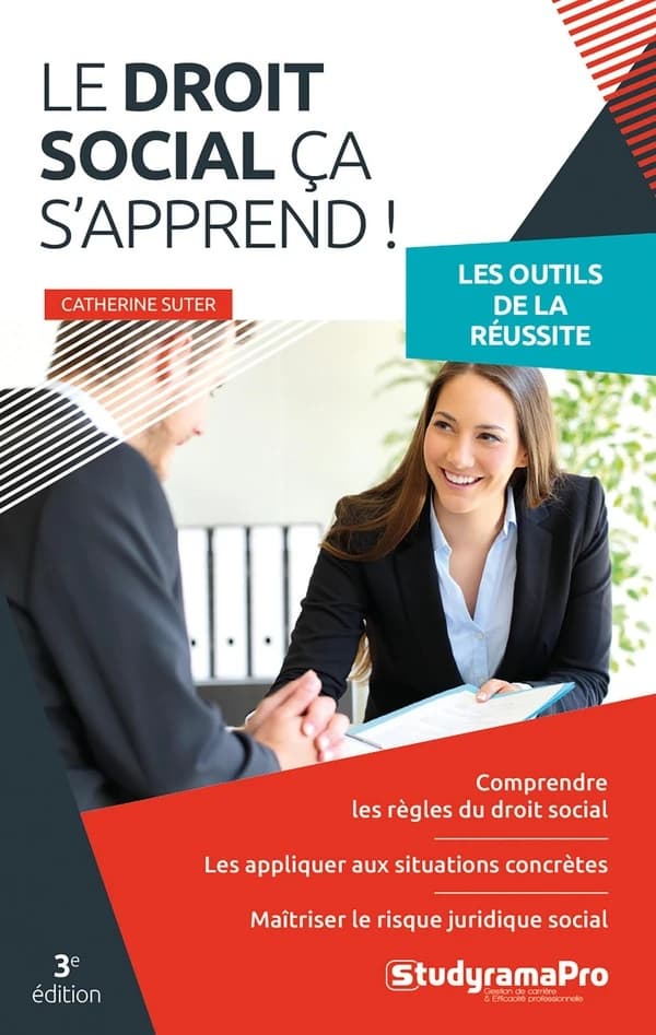 Le droit social, ça s'apprend : comprendre les règles du droit social, appliquer ces règles aux situations concrètes, maîtriser le risque juridique social (3e éd.) Catherine Suter