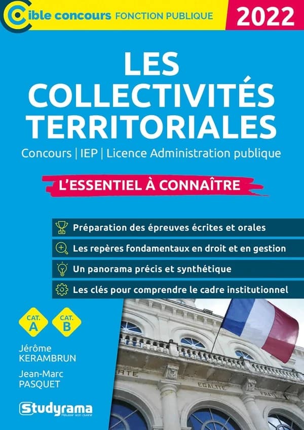 Les collectivités territoriales : l'essentiel à connaître : concours, IEP, licence administration publique... : cat. A, cat. B (Nouvelle éd. revue et enrichie) Jérôme Kerambrun, Jean-Marc Pasquet ; [ouvrage dirigé par Laurence Brunel]