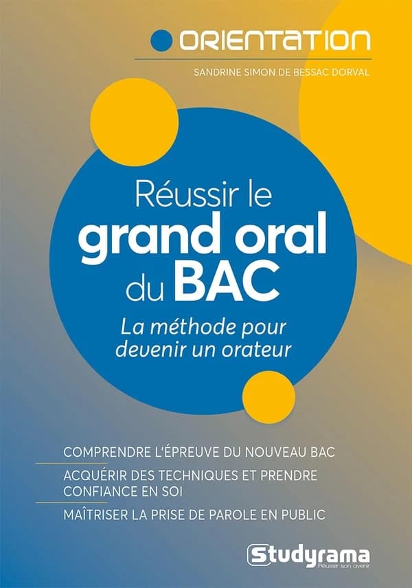Réussir le grand oral du bac : la méthode pour devenir un orateur : [comprendre l'épreuve du nouveau bac, acquérir des techniques et prendre confiance en soi, maîtriser la prise de parole en public]
