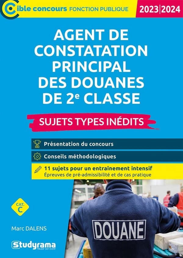 Agent de constatation principal des douanes de 2e classe : sujets types inédits (Nouvelle éd. revue et corrigée) Marc Dalens