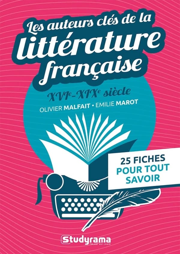 Les auteurs clés de la littérature française : XVIe au XIXe siècle : 25 fiches pour tout savoir