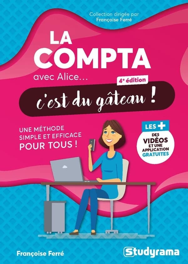 La compta avec Alice, c'est du gâteau ! (4e éd.) Françoise Ferré,...