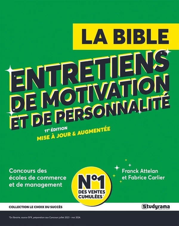 La bible des entretiens de motivation et de personnalité : concours d'entrée des écoles de commerce et de management : ACCÈS, Audencia bachelors, BBA EDHEC, BBA ESSEC... (11e éd. mise à jour et augmentée) Franck Attelan et Fabrice Carlier