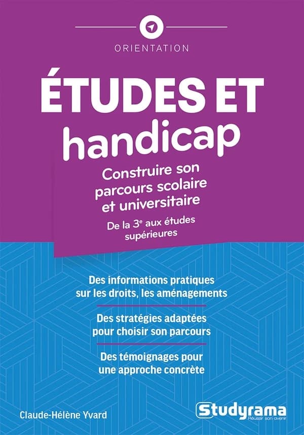 Études et handicap : construire son parcours scolaire et universitaire : de la 3ͤ aux études supérieures