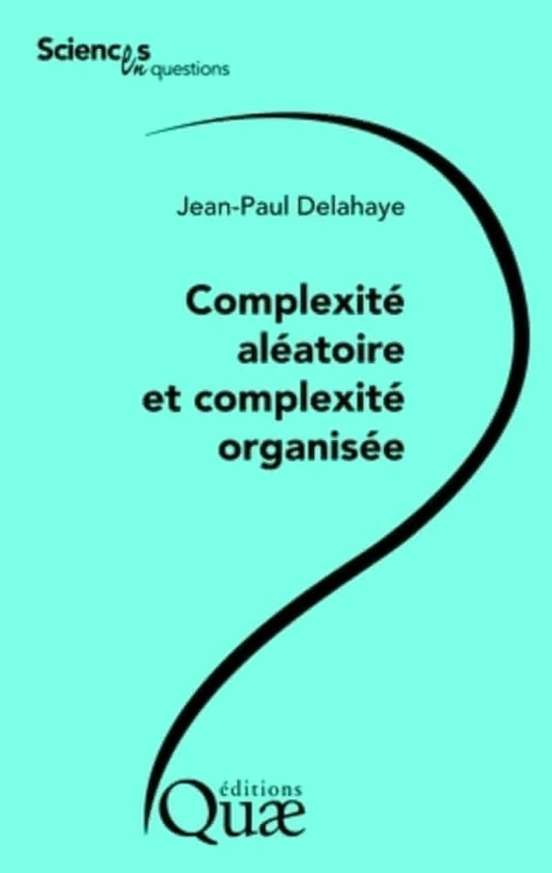 Complexité aléatoire et complexité organisée : une conférence-débat organisée par le groupe Sciences en questions, INRA, Centre de Paris, 19 octobre 2006