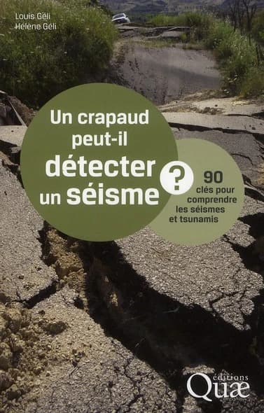 Un crapaud peut-il détecter un séisme ? : 90 clés pour comprendre les séismes et tsunamis