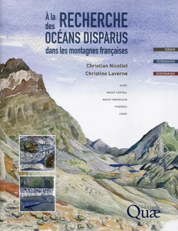 À la recherche des océans disparus dans les montagnes françaises : Alpes, Massif central, Massif armoricain, Pyrénées, Corse : terrain, pétrographie, géodynamique