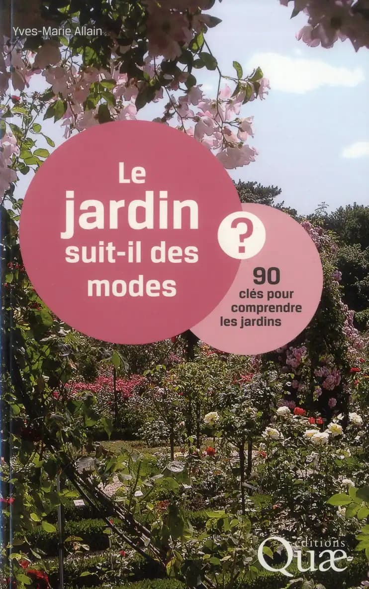 Le jardin suit-il des modes ? : 90 clés pour comprendre les jardins